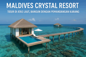 Maldives Crystal Resort | Tidur di Atas Laut, Bangun dengan Pemandangan Karang